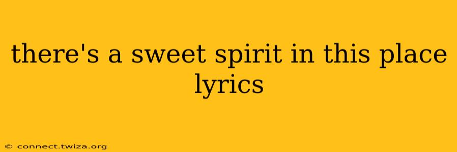 there's a sweet spirit in this place lyrics