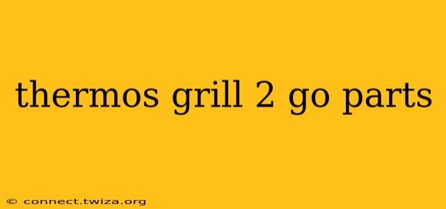 thermos grill 2 go parts