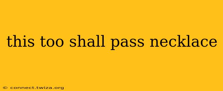 this too shall pass necklace