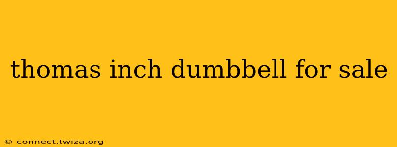 thomas inch dumbbell for sale