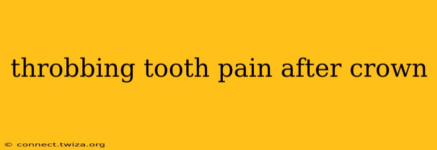 throbbing tooth pain after crown
