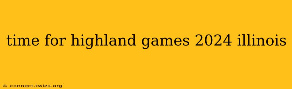 time for highland games 2024 illinois