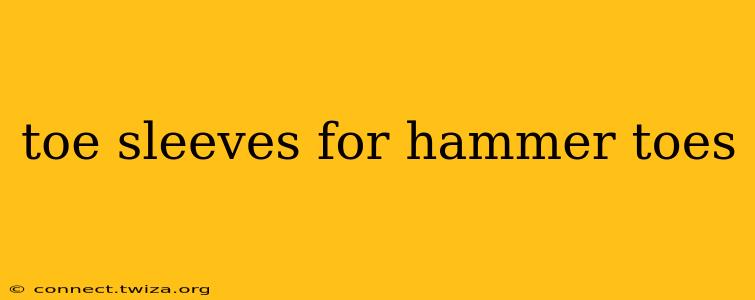 toe sleeves for hammer toes