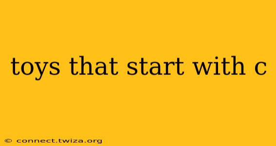 toys that start with c