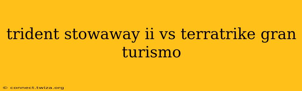 trident stowaway ii vs terratrike gran turismo