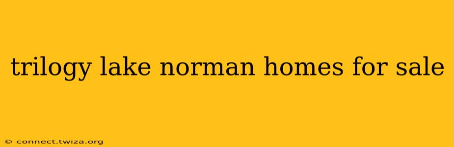 trilogy lake norman homes for sale