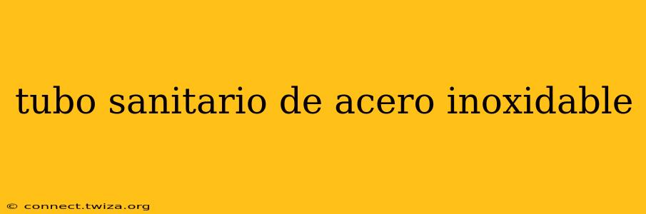 tubo sanitario de acero inoxidable