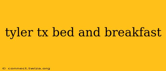 tyler tx bed and breakfast