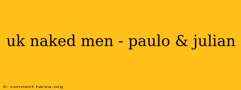 uk naked men - paulo & julian