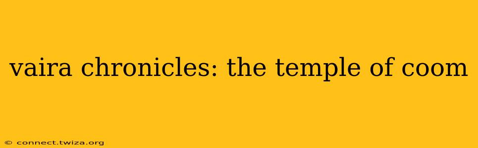vaira chronicles: the temple of coom