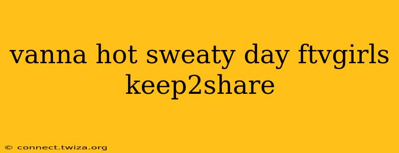 vanna hot sweaty day ftvgirls keep2share vanna hot sweaty day ftvgirls keep2share