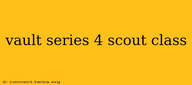 vault series 4 scout class