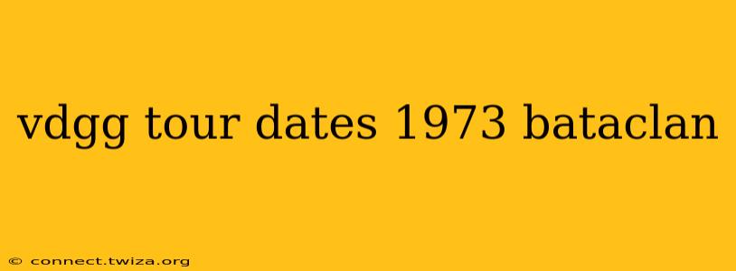 vdgg tour dates 1973 bataclan