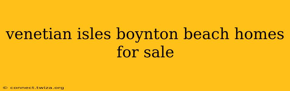 venetian isles boynton beach homes for sale