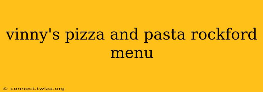 vinny's pizza and pasta rockford menu