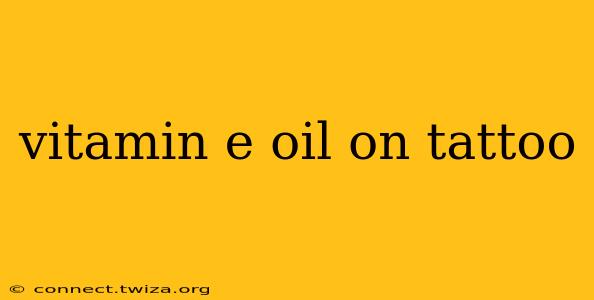vitamin e oil on tattoo