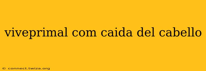 viveprimal com caida del cabello