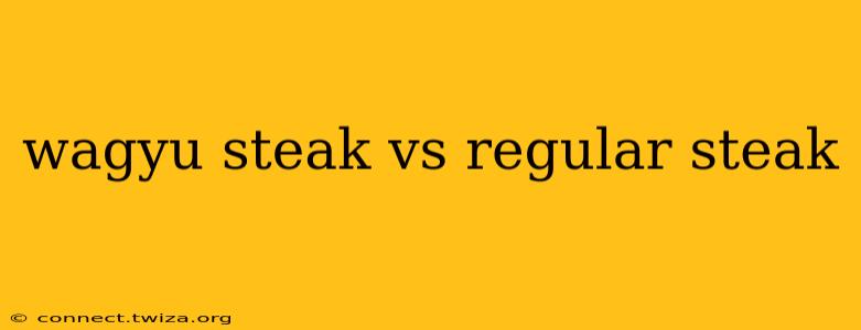 wagyu steak vs regular steak