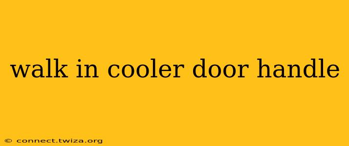 walk in cooler door handle