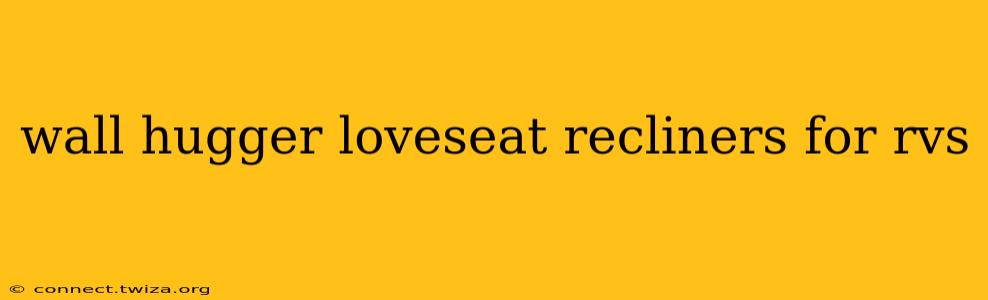 wall hugger loveseat recliners for rvs
