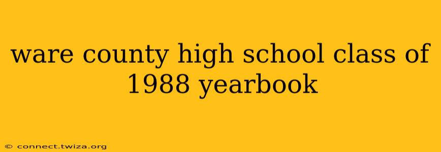ware county high school class of 1988 yearbook