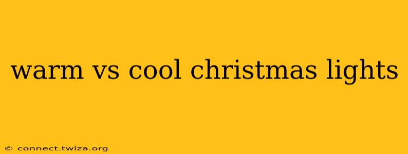 warm vs cool christmas lights