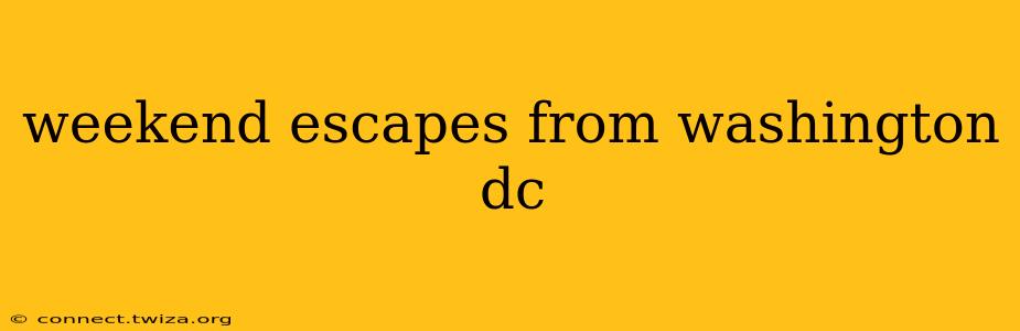 weekend escapes from washington dc