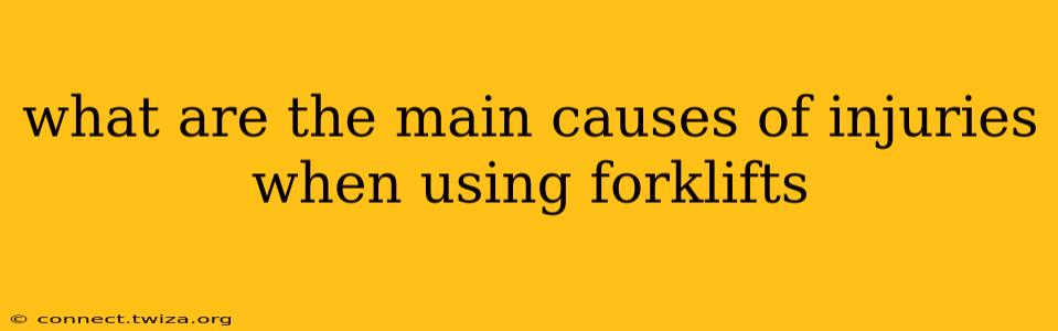 what are the main causes of injuries when using forklifts