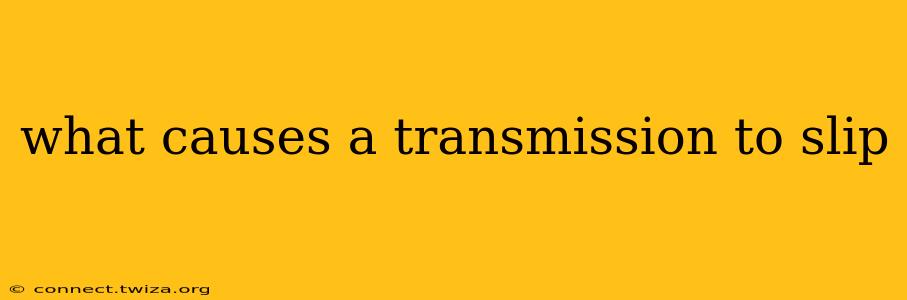 what causes a transmission to slip