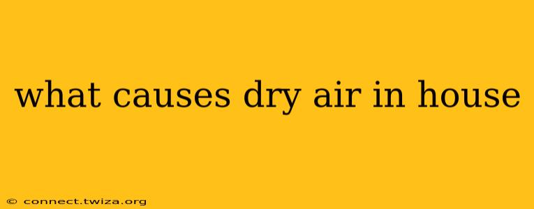 what causes dry air in house