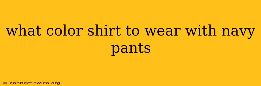 what color shirt to wear with navy pants
