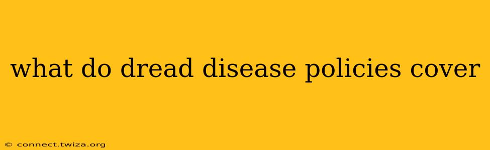 what do dread disease policies cover