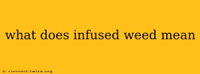 what does infused weed mean