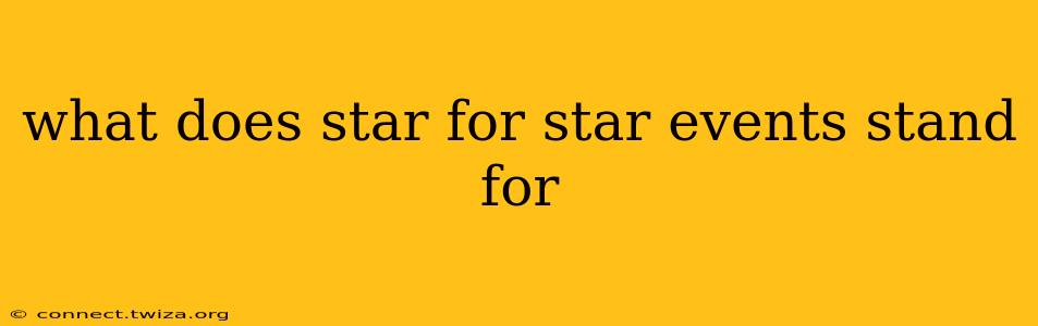 what does star for star events stand for
