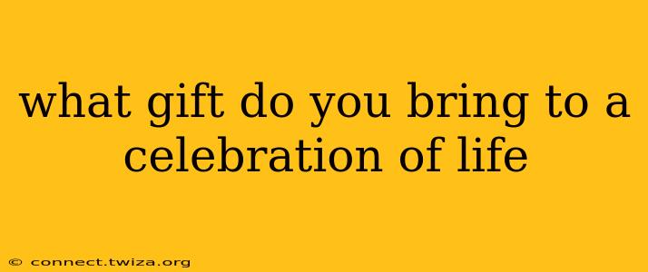 what gift do you bring to a celebration of life