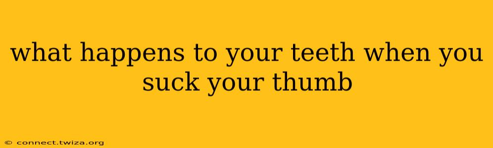 what happens to your teeth when you suck your thumb