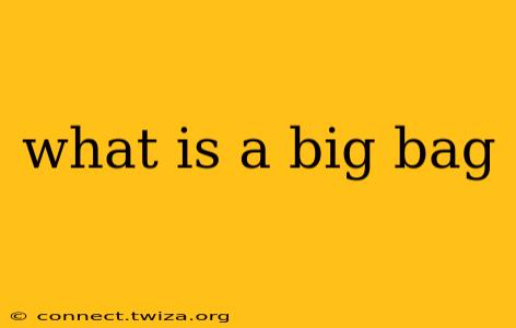 what is a big bag