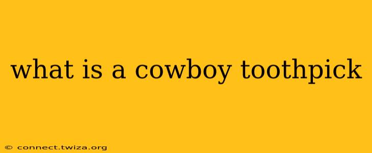 what is a cowboy toothpick