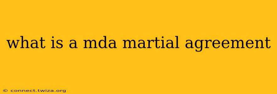 what is a mda martial agreement