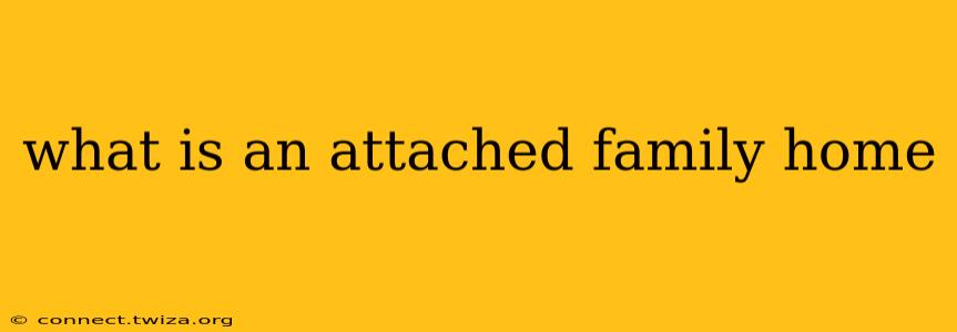 what is an attached family home