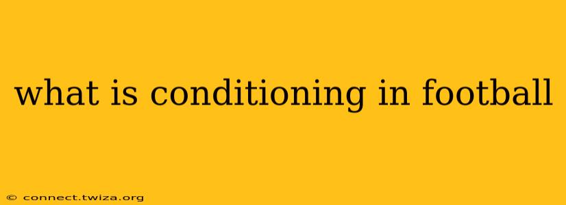 what is conditioning in football
