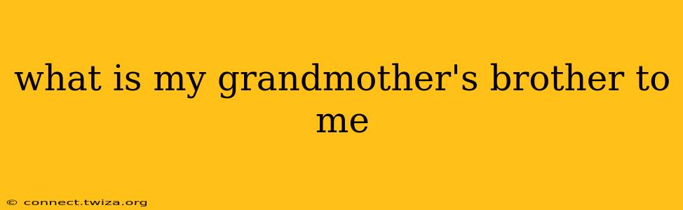 what is my grandmother's brother to me