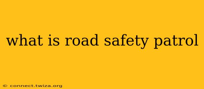 what is road safety patrol