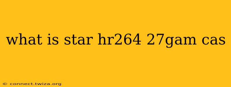 what is star hr264 27gam cas
