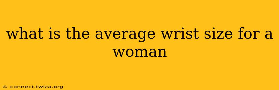 what is the average wrist size for a woman