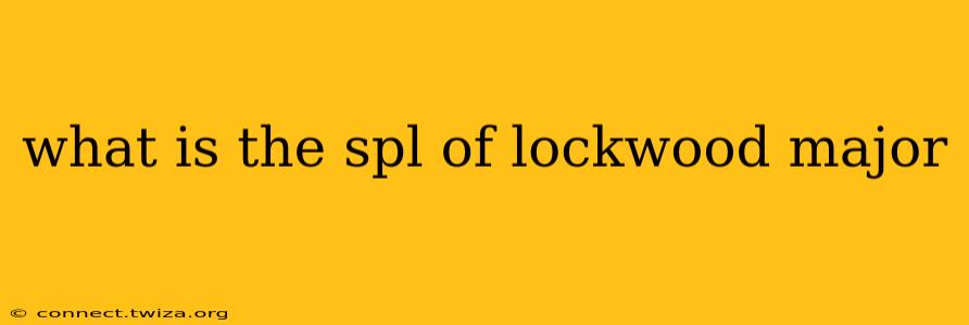 what is the spl of lockwood major