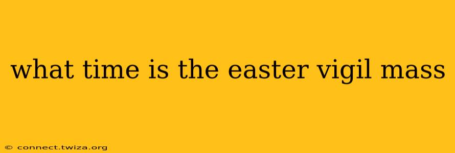 what time is the easter vigil mass