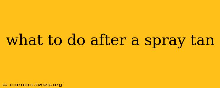 what to do after a spray tan