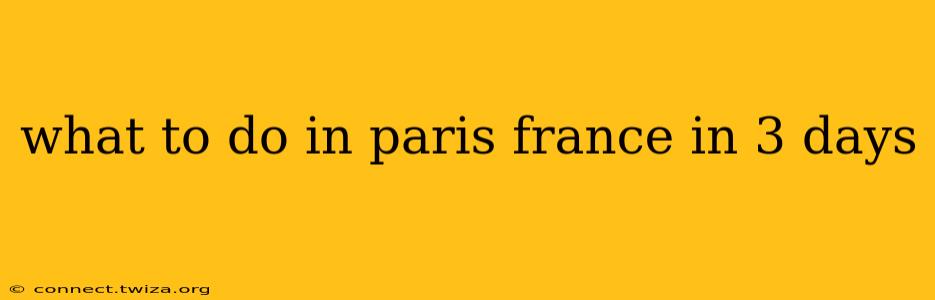 what to do in paris france in 3 days