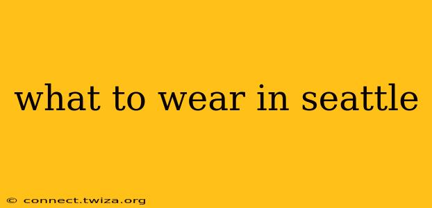 what to wear in seattle